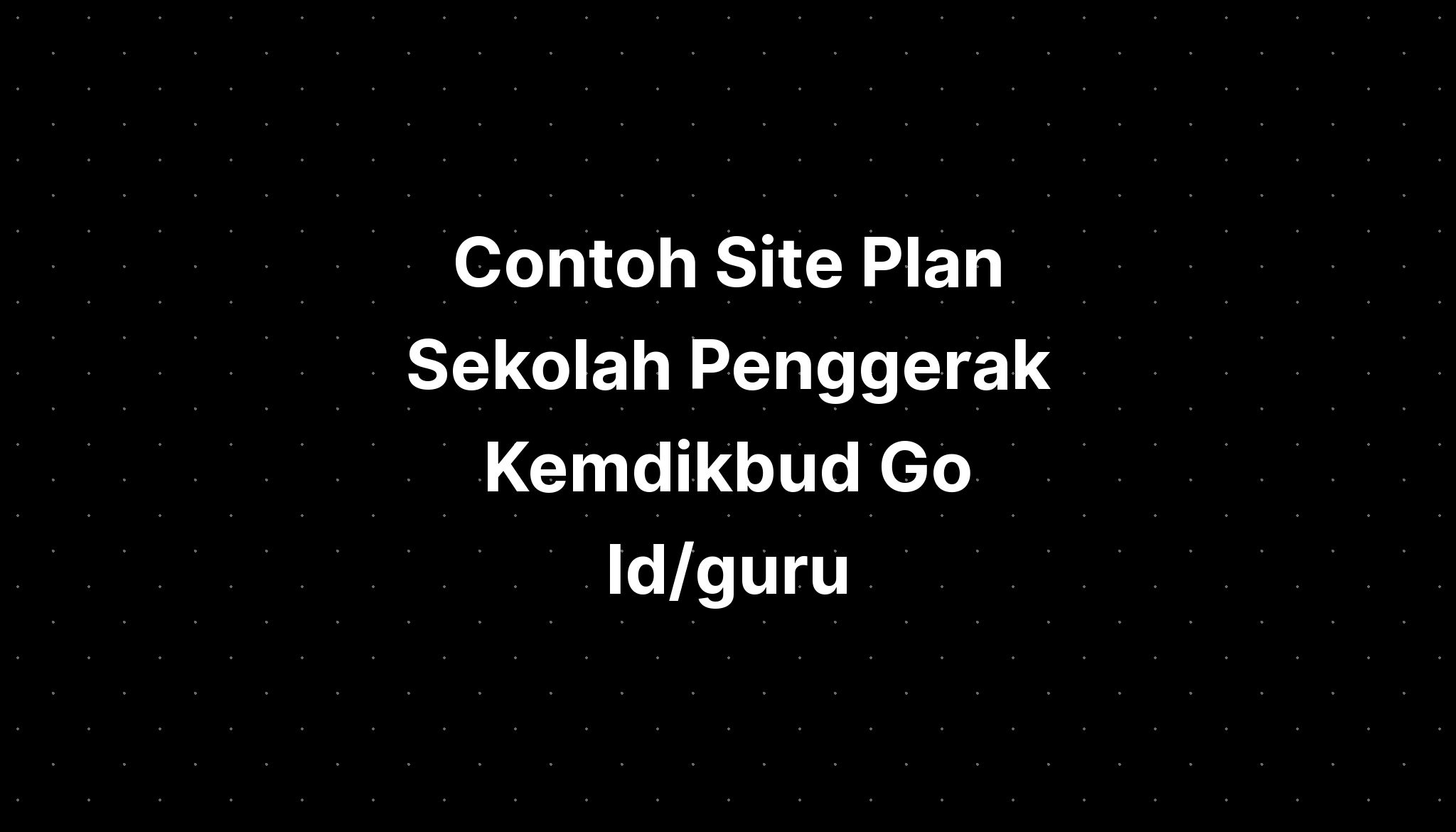 Contoh Site Plan Sekolah Penggerak Kemdikbud Go Idguru Imagesee